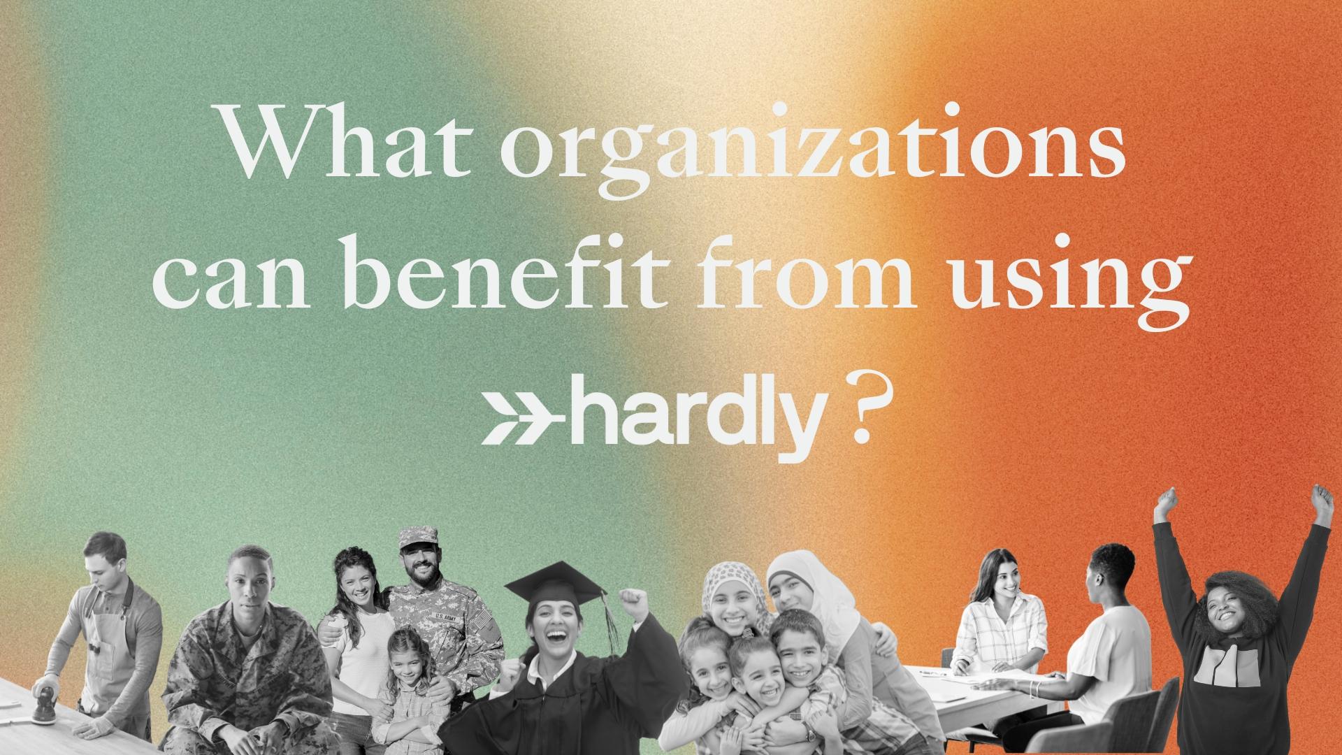 Who Can Benefit from Hardly? A Look at the Organizations Transforming ...